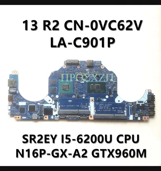 KN-0VC62V 0VC62V VC62V Mainboard DELL 13 R2 Klēpjdators Mātesplatē LA-C901P W/ SR2EY I5-6200U CPU GTX960M 100% Pilnu Darba Arī